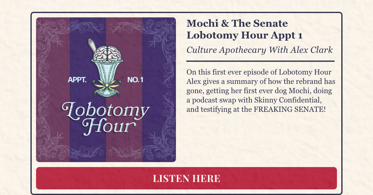 On this first ever episode of Lobotomy Hour Alex gives a summary of how the rebrand has gone, getting her first ever dog Mochi, doing a podcast swap with Skinny Confidential, and testifying at the FREAKING SENATE!